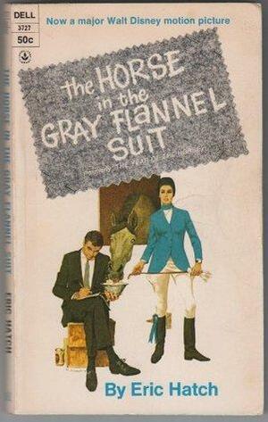 The Horse in the Gray Flannel Suit by Eric Hatch