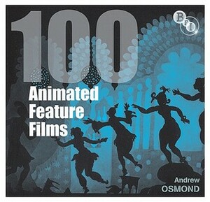 100 Animated Feature Films by Andrew Osmond