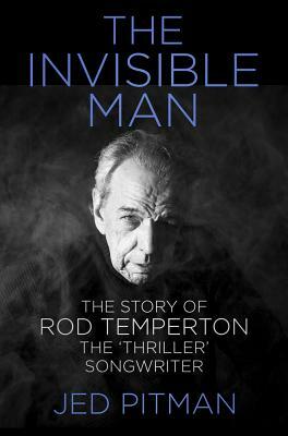 The Invisible Man: The Story of Rod Temperton, the 'thriller' Songwriter by Jed Pitman