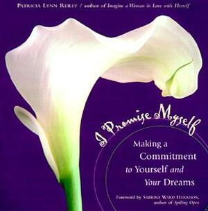I Promise Myself: Making a Commitment to Yourself and Your Dreams by Sabrina Ward Harrison, Patricia Lynn Reilly