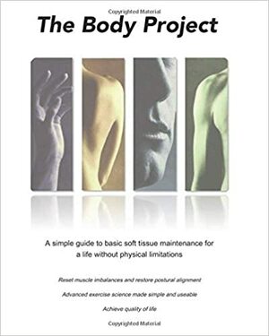 The Body Project: A simple guide to basic soft tissue maintenance by C Burton, Kelly Marshall