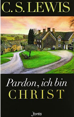 Pardon, ich bin Christ: Neu übersetzt zum 50. Todestag von C.S. Lewis by C.S. Lewis