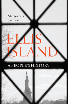 Ellis Island: A People's History by Malgorzata Szejnert