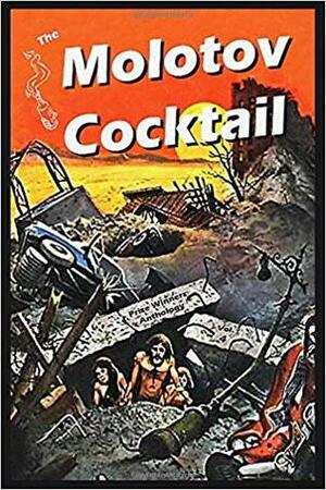 The Molotov Cocktail: Prize Winners Anthology Vol. 4 by Kathryn Burkett, Con Chapman, Elinam Agbo, Nancy Dassy, Alexander Dove Lempke, Philip Webb Gregg, December Lace, Laura J. Bobrow, A.J. Jones, Alex Sobel, Alexandra O'Neil, Jennifer Lynn Krohn, Bailey Bridgewater, Roni Slye, Julia Pike, Levi Krain, Liz Nakazawa, Andrew Bourelle, Aeryn Rudel, Tom Weller, Faith Currie, Chris Milam, David Gustavsen, Erin O'Shea, Aurore Sibley, Tyler Dunning, Erinn Batykefer, Barlow Adams, Quentin Norris, Latifa Ayad, Jim Nawrocki, Heidi Sterling, Jennifer Wilson, Emily Livingstone, R. Gene Turchin, Lisa Beebe, Josh Goller, Alpheus Williams, Travis Chambray, Neil Clark, Peter Parsons, R.A. Matteson, Mary Lenoir Bond, Christina Dalcher, Mary Haidri, S.E. Casey, John Skewes, Michael Carter