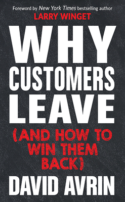 Why Customers Leave (and How to Win Them Back): (24 Reasons People Are Leaving You for Competitors, and How to Win Them Back*) by David Avrin