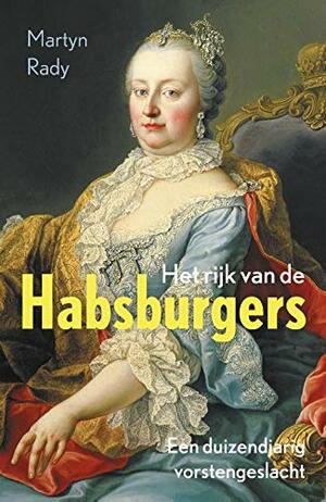 Het rijk van de Habsburgers Een duizendjarig vorstengeslacht by Martyn Rady