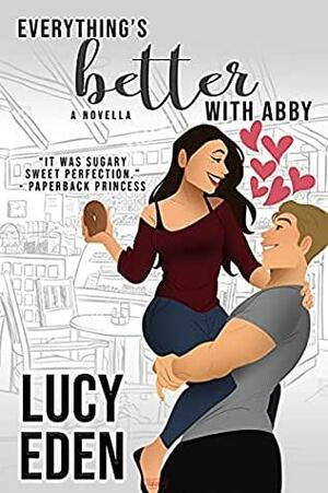 Everything's Better with Abby by Lucy Eden