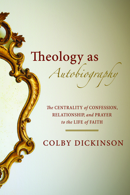Theology as Autobiography by Colby Dickinson