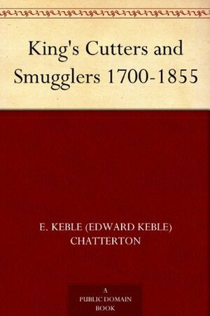 King's Cutters and Smugglers, 1700-1855 by Edward Keble Chatterton