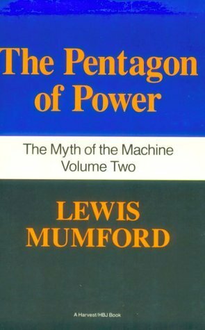 The Pentagon of Power (The Myth of the Machine, Vol 2) by Lewis Mumford