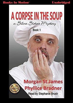 A Corpse in the Soup by Morgan St. James and Phyllice Bradner (Silver Sisters Mystery Series, Book 1) from Books In Motion.com by Morgan St. James, Morgan St. James