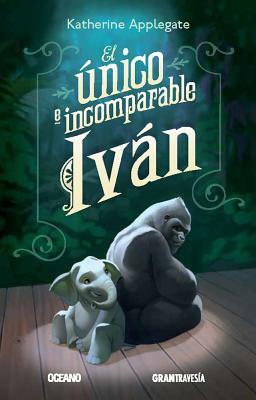 El Único E Incomparable Iván by K.A. Applegate