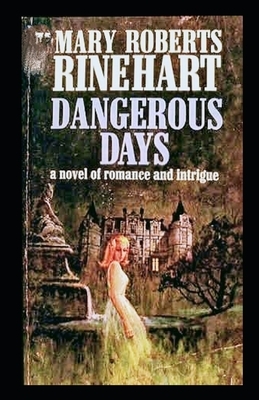 Dangerous Days Illustrated by Mary Roberts Rinehart