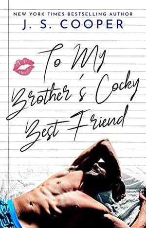 To My Brother's Cocky Best Friend by J.S. Cooper