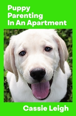 Puppy Parenting in an Apartment by Cassie Leigh