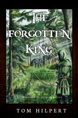 The Forgotten King by Tom Hilpert