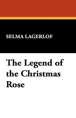 The Legend of the Christmas Rose by Selma Lagerlof