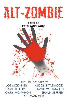 Alt-Zombie: The Alternative Zombie Anthology by Mark West, Gary McMahon