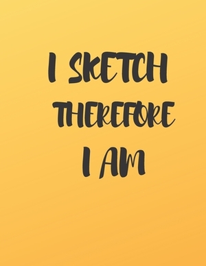 I Sketch Therefore I Am: A Book to Draw, Sketch, Doodle and Draft All Your Ideas, Concepts, Visions and Imaginations by Krisanto Studios