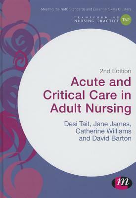 Acute and Critical Care in Adult Nursing by Jane James, Desiree Tait, Catherine Williams