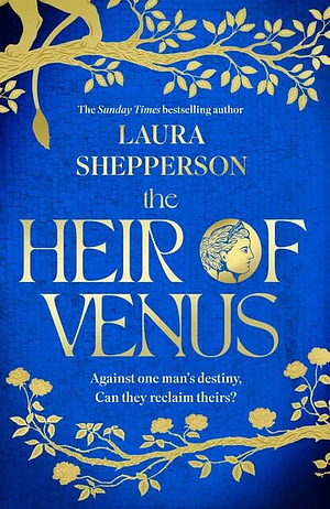 The Heir of Venus: To the World, He's a Legend to Her, He's a Liar. by Laura Shepperson