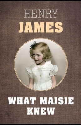 What Maisie Knew Illustrated by Henry James