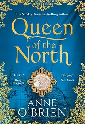 Queen of the North: by Anne O'Brien
