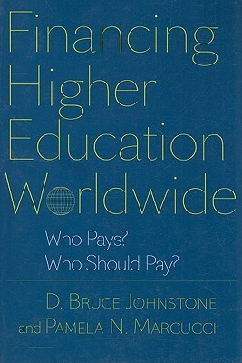 Financing Higher Education Worldwide: Who Pays? Who Should Pay? by D. Bruce Johnstone, Pamela N. Marcucci