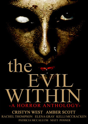 The Evil Within by Cristyn West, Kelli McCracken, Rachel Thompson, Amber Scott, Elena Gray, Matt Posner, Patricia McCallum
