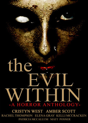 The Evil Within by Cristyn West, Rachel Thompson, Amber Scott, Patricia McCallum, Kelli McCracken, Matt Posner, Elena Gray