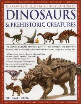 The Complete Illustrated Encyclopedia of Dinosaurs & Prehistoric Creatures by Dougal Dixon