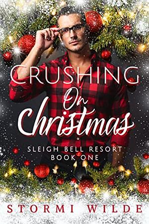 Crushing on Christmas: Sleigh Bell Resort, A Second Chance Single Mom Romance by Stormi Wilde