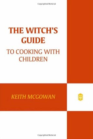 The Witch's Guide to Cooking with Children by Keith McGowan