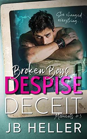 Broken Boys Despise Deciet by J.B. Heller
