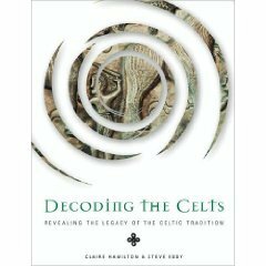 Decoding the Celts: Revealing the legacy of the celtic tradition by Claire Hamilton, Steve Eddy