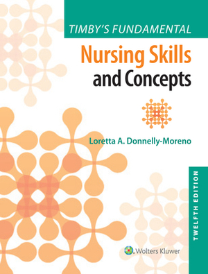 Timby's Fundamental Nursing Skills and Concepts by Loretta A. Moreno