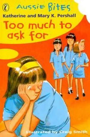 Too Much To Ask For by Mary K. Pershall, Katherine Pershall