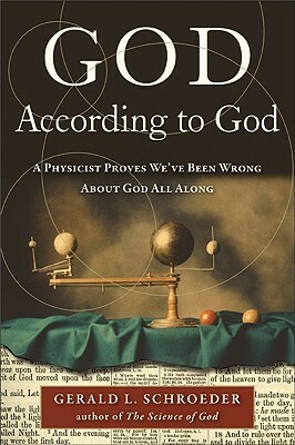 God According to God: A Physicist Proves We've Been Wrong About God All Along by Gerald Schroeder