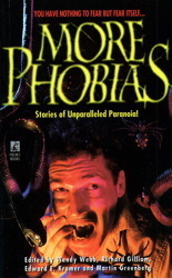 More Phobias: Phobias II by Lucretia W. Grindle, Alan M. Clark, Kathryn Ptacek, Pamela Sargent, Ed Gorman, Jerry Ahern, Nathan Eliot, Nancy Kilpatrick, George Zebrowski, Lawrence Watt-Evans, Wayne Allen Sallee, Jill M. Morgan, Robert Bloch, Del Stone Jr., Samantha Ahern, Harold Schechter, Sharon Ahern, Nancy A. Collins, Shawn Ryan, Thomas E. Fuller, Brad Strickland, Ron Dee, Nick DiChario, Billie Sue Mosiman, Douglas Clegg, Carrie Richerson, Randy Fox, Dana Edwin Isaacson, Rick Hautala, Wendy Webb