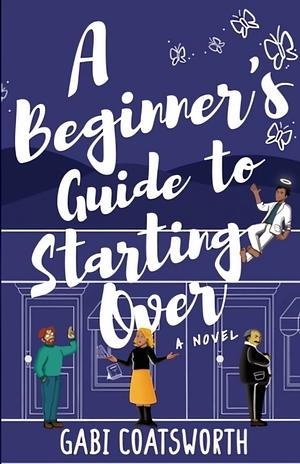A Beginner's Guide to Starting Over by Gabi Coatsworth, Gabi Coatsworth