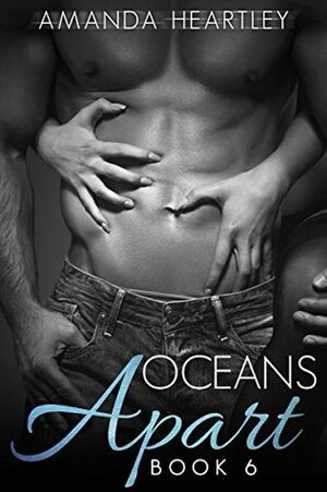 Oceans Apart, #6 by Amanda Heartley