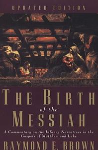 The Birth of the Messiah: A Commentary on the Infancy Narratives in the Gospels of Matthew and Luke by Raymond E. Brown