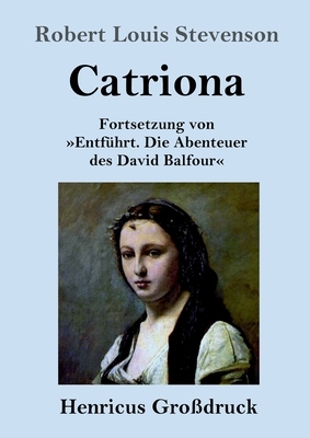 Catriona: Fortsetzung von Entführt. Die Abenteuer des David Balfour by Robert Louis Stevenson