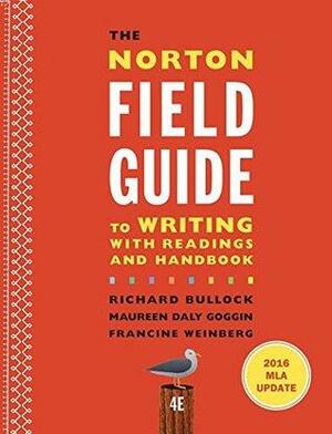 The Norton Field Guide to Writing with 2016 MLA Update: With Readings and Handbook by Francine Weinberg, Richard Bullock, Maureen Daly Goggin