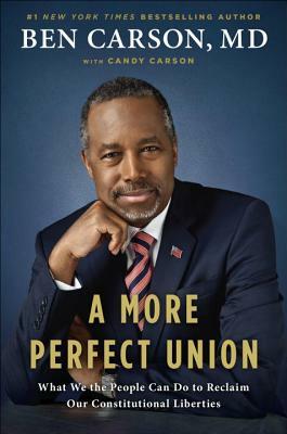 A More Perfect Union: What We the People Can Do to Reclaim Our Constitutional Liberties by Candy Carson, Ben Carson