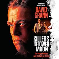 Killers of the Flower Moon: The Osage Murders and the Birth of the FBI by David Grann