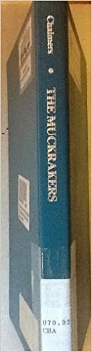 The Social And Political Ideas Of The Muckrakers by David M. Chalmers