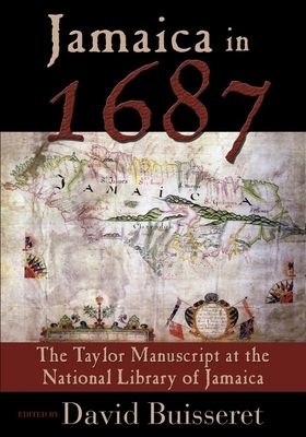 Jamaica in 1687: The Taylor Manuscript at the National Library of Jamaica by David Buisseret