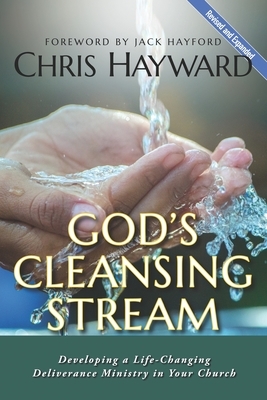 God's Cleansing Stream: Developing a Life-Changing Deliverance Ministry in Your Church by Chris Hayward