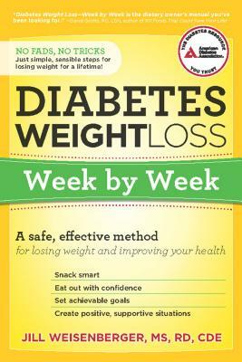 Diabetes Weight Loss: Week by Week: A Safe, Effective Method for Losing Weight and Improving Your Health by Jill Weisenberger